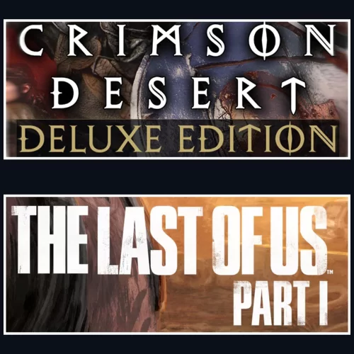  Crimson Desert + The Last Of Us Part 1